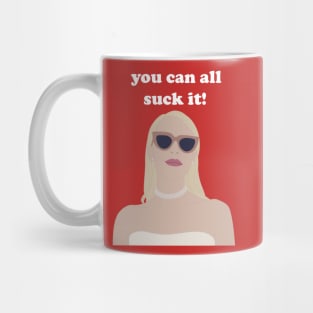 you can all suck it!! Mug